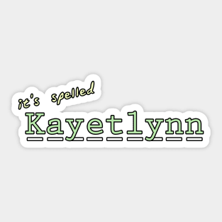 its spelled Kayetlynn Sticker